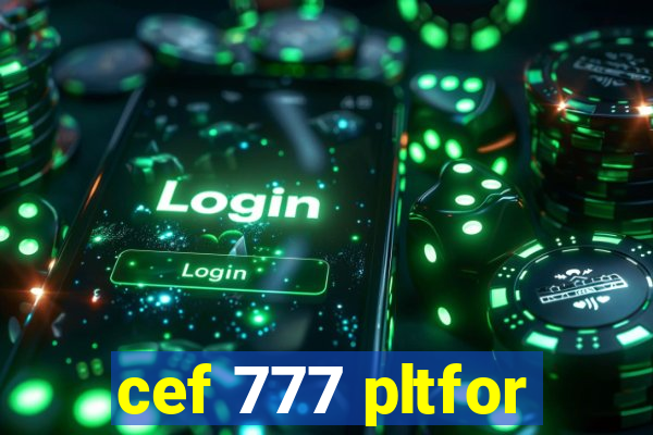 cef 777 pltfor